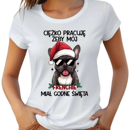 Koszulka damska świąteczna - Buldożek Francuski - Ciężko pracuję, żeby mój frenchie miał godne święta BN109 - StoryCups.pl