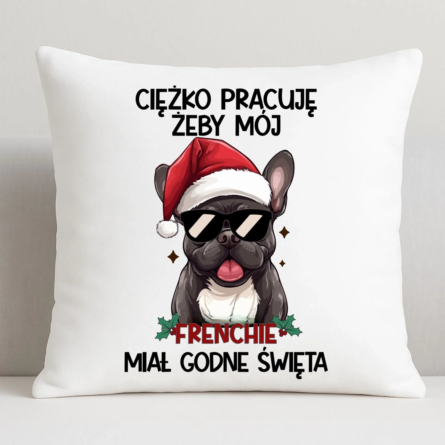 Poduszka świąteczna - Buldożek Francuski - Ciężko pracuję, żeby mój frenchie miał godne święta BN109