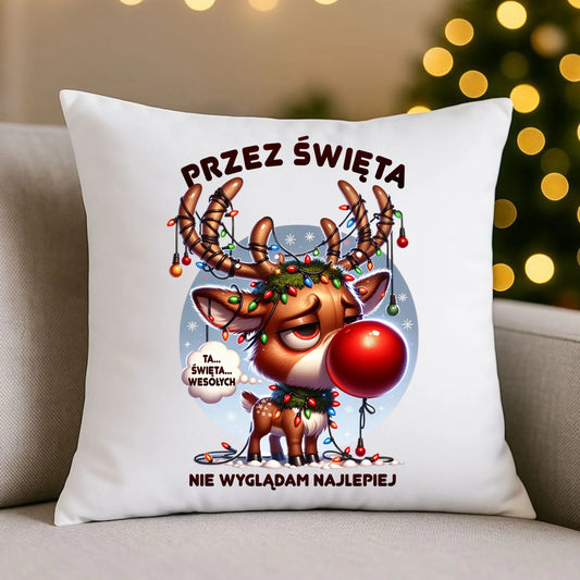 Poduszka świąteczna - Renifer Przez święta nie wyglądam najlepiej BN98