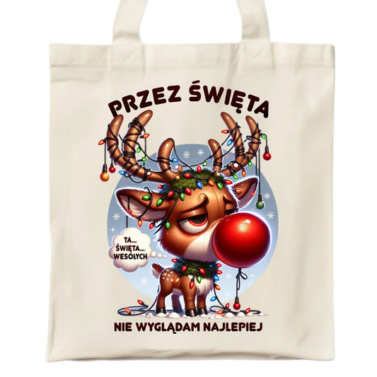 Torba świąteczna - Renifer Przez święta nie wyglądam najlepiej BN98