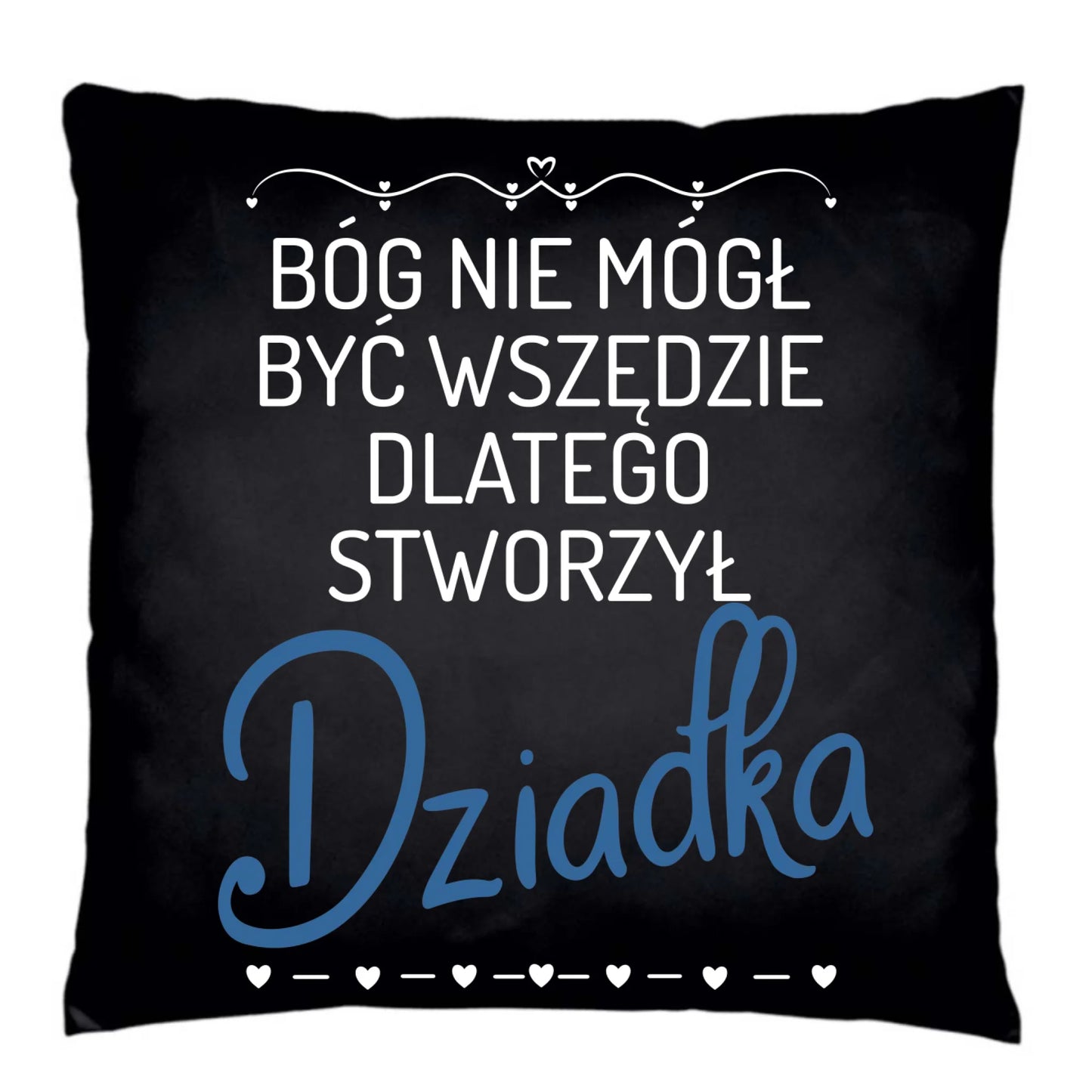 Poduszka dekoracyjna dla dziadka - Bóg nie mógł być wszędzie dlatego stworzył dziadka D09 - StoryCups.pl