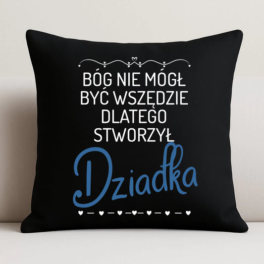 Poduszka dekoracyjna dla dziadka - Bóg nie mógł być wszędzie dlatego stworzył dziadka D09 - StoryCups.pl