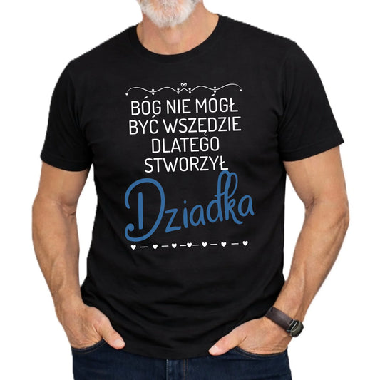 Koszulka dla dziadka - Bóg nie mógł być wszędzie dlatego stworzył dziadka D09 - StoryCups.pl