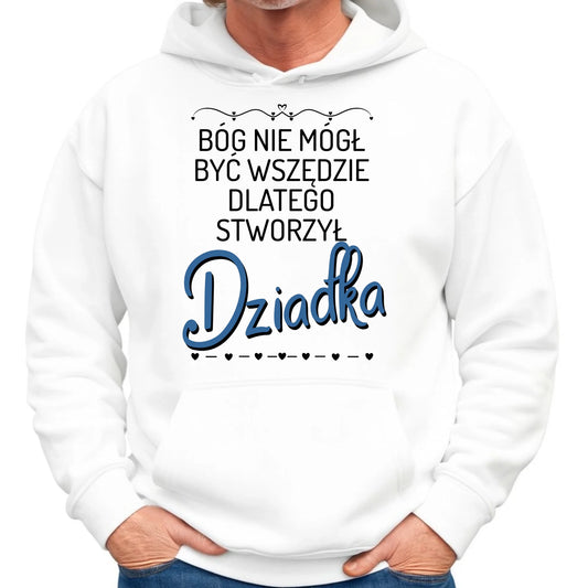 Bluza z kapturem dla dziadka - Bóg nie mógł być wszędzie dlatego stworzył dziadka D09 - StoryCups.pl
