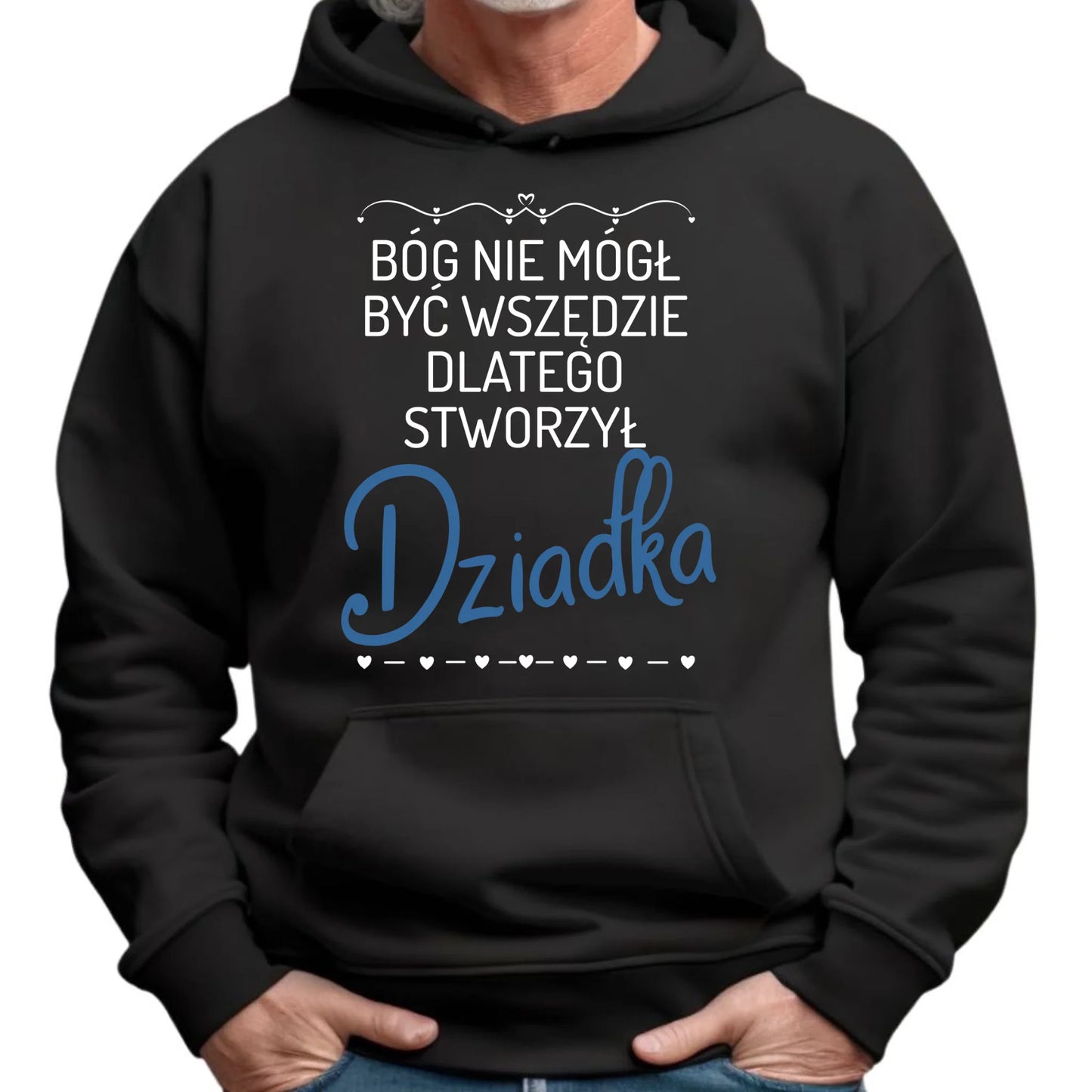 Bluza z kapturem dla dziadka - Bóg nie mógł być wszędzie dlatego stworzył dziadka D09 - StoryCups.pl
