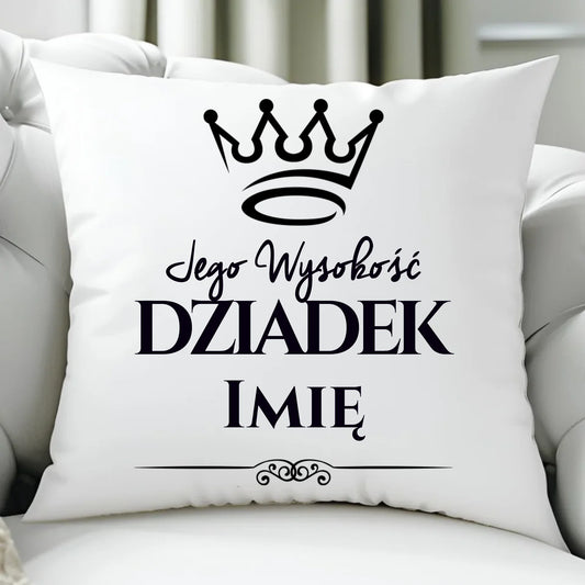 Poduszka dla dziadka - Jego Wysokość dziadek - personalizowana D11 - StoryCups.pl