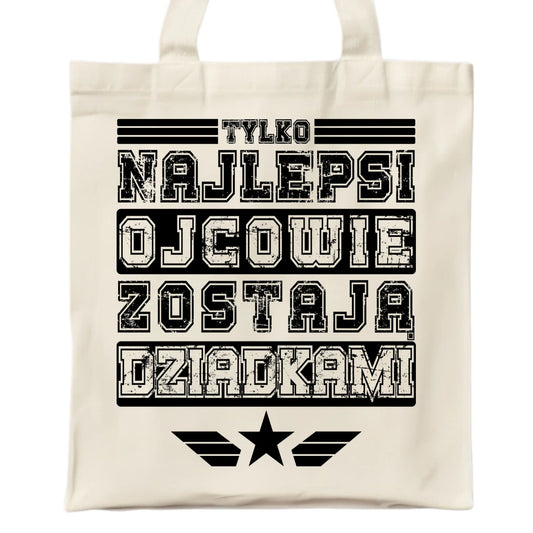 Torba dla dziadka - Tylko najlepsi ojcowie zostają dziadkami D25 - StoryCups.pl