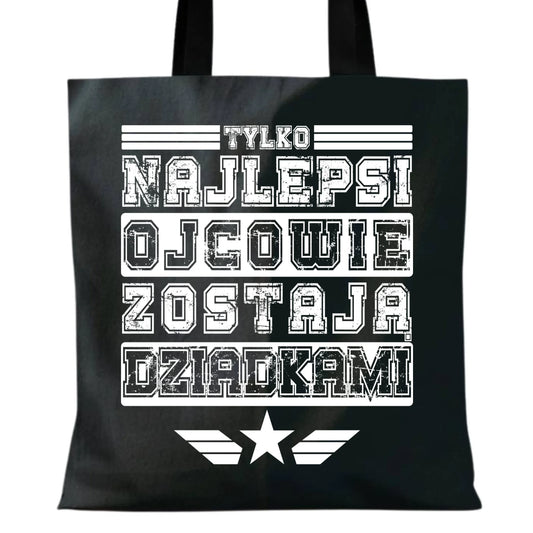 Torba dla dziadka - Tylko najlepsi ojcowie zostają dziadkami D25 - StoryCups.pl