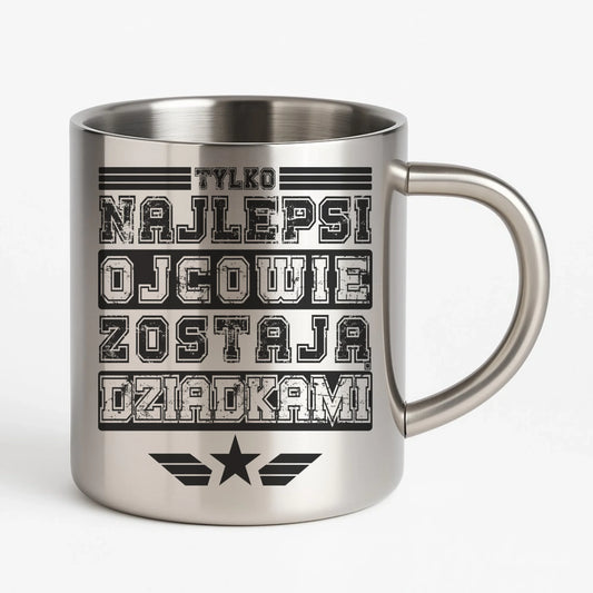 Kubek metalowy dla dziadka - Tylko najlepsi ojcowie zostają dziadkami D25 - StoryCups.pl