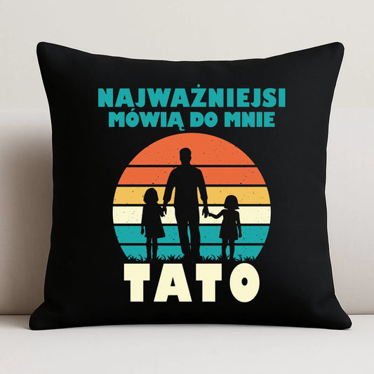 Poduszka dekoracyjna dla taty - Najważniejsi mówią do mnie tato DT31 - StoryCups.pl