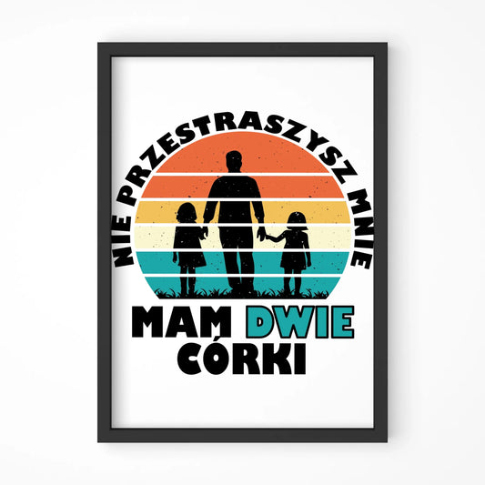 Plakat w ramie dla taty - Nie przestraszysz mnie mam dwie córki DT02 - StoryCups.pl