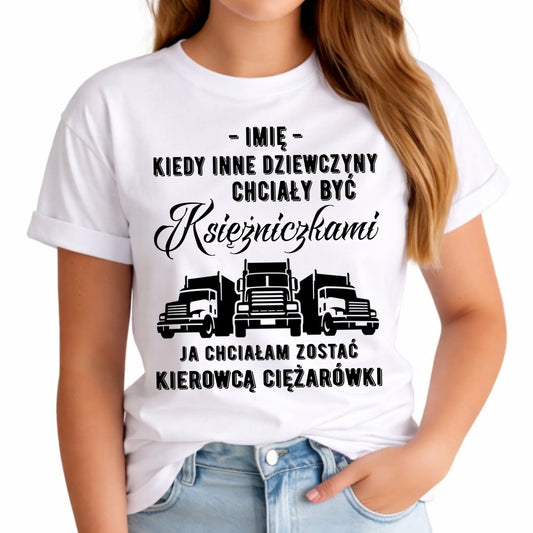 Koszulka damska dla kierowcy ciężarówki - Nie chciałam być księżniczką - personalizowana ZKT08 - StoryCups.pl