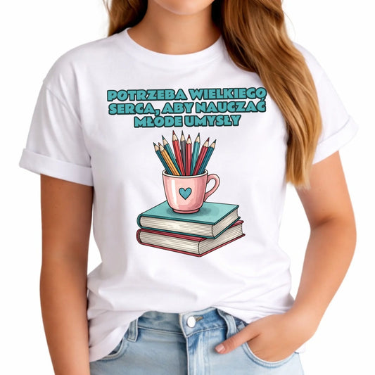 Koszulka damska dla nauczycielki - Potrzeba wielkiego serca, aby nauczać młode umysły N13 - StoryCups.pl
