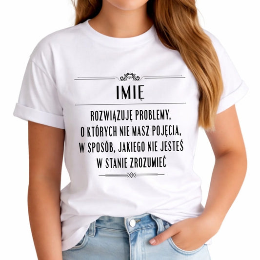 Koszulka damska - Rozwiązuję problemy, o których nie masz pojęcia - personalizowana DZ20 - StoryCups.pl