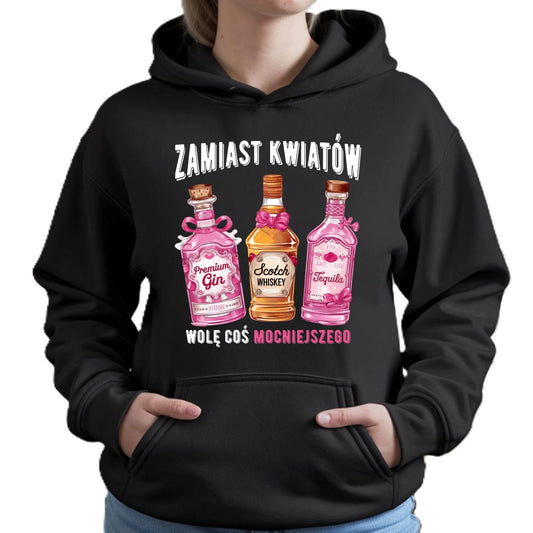 Bluza damska z kapturem - Zamiast kwiatów wolę coś mocniejszego W42 - StoryCups.pl