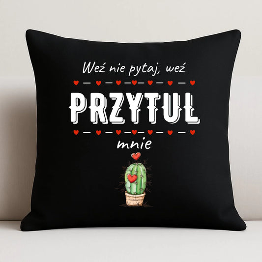 Poduszka dekoracyjna dla par - Weź nie pytaj, weź przytul mnie W49 - StoryCups.pl