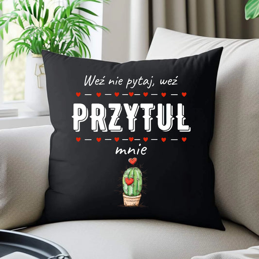 Poduszka dekoracyjna dla par - Weź nie pytaj, weź przytul mnie W49 - StoryCups.pl