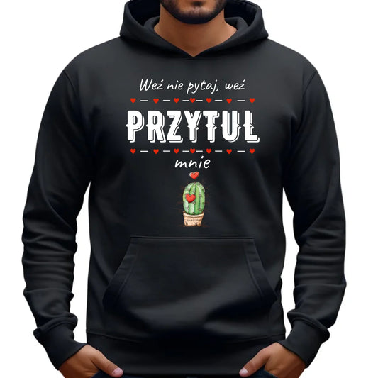 Bluza męska z kapturem - Weź nie pytaj, weź przytul mnie W49 - StoryCups.pl