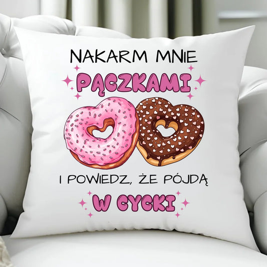 Poduszka dla dziewczyny - Nakarm mnie pączkami W59 - StoryCups.pl