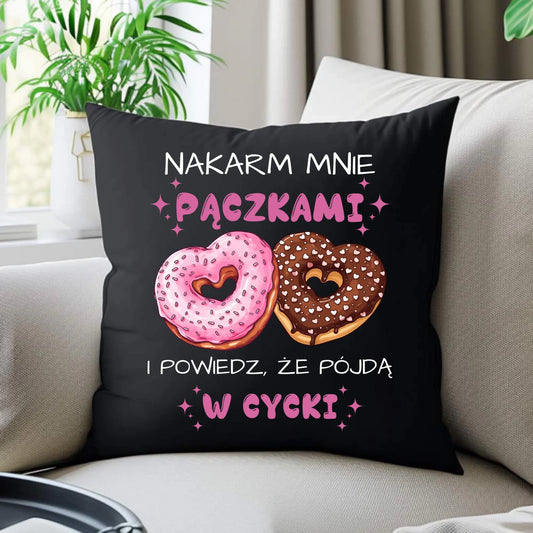 Poduszka dekoracyjna dla dziewczyny - Nakarm mnie pączkami W59 - StoryCups.pl