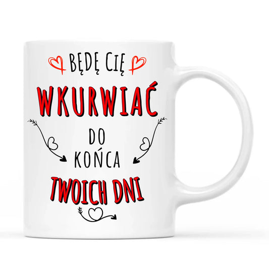 Kubek dla par - Będę Cię wku*wiać do końca Twoich dni - bez cenzury W61 - StoryCups.pl