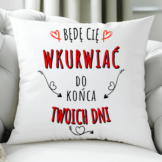 Poduszka dla par - Będę Cię wku*wiać do końca Twoich dni - bez cenzury W61 - StoryCups.pl
