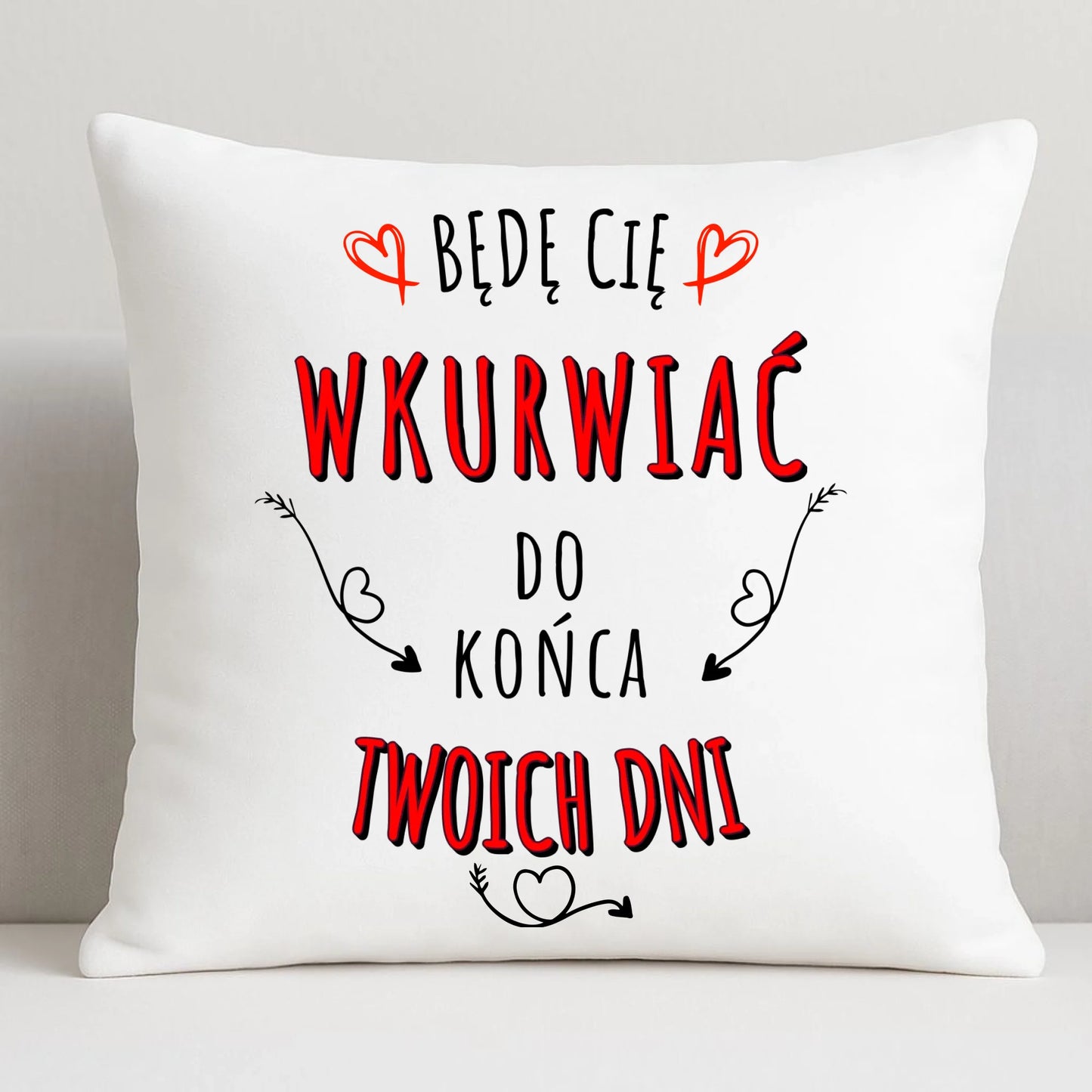 Poduszka dla par - Będę Cię wku*wiać do końca Twoich dni - bez cenzury W61 - StoryCups.pl