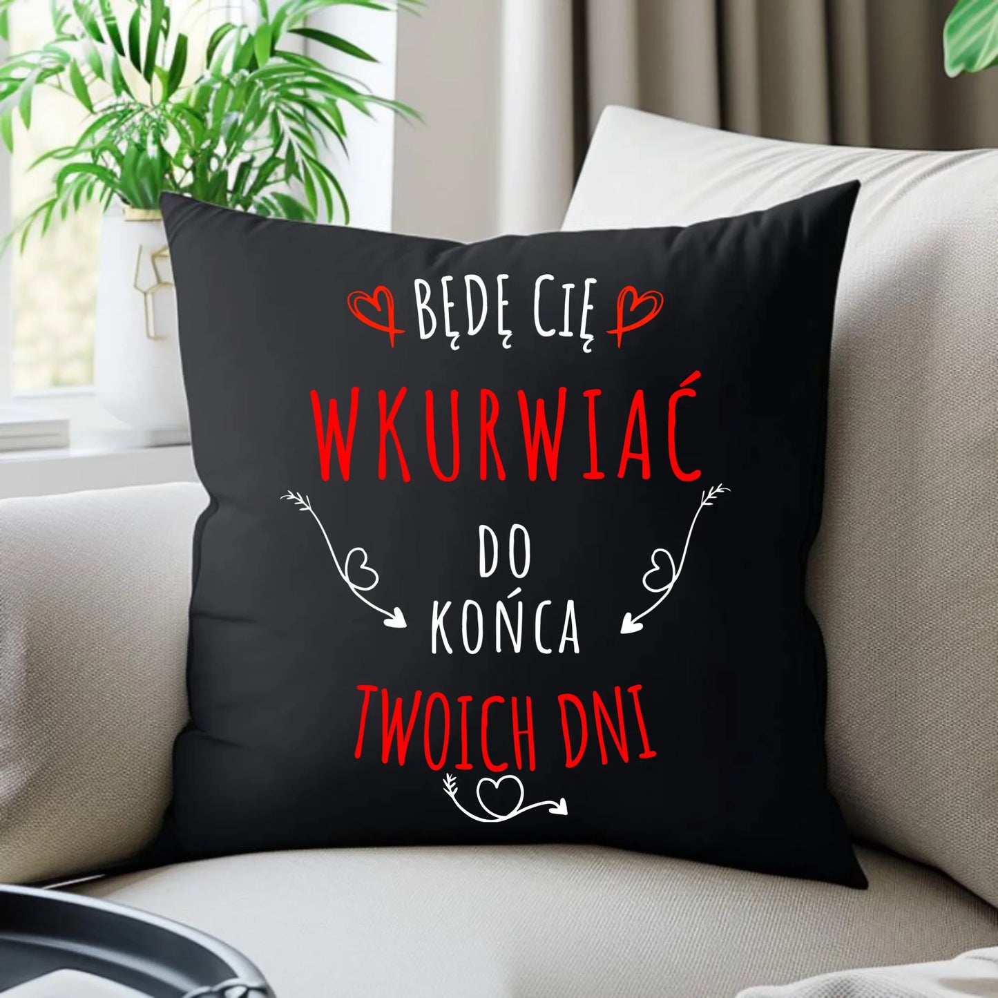 Poduszka dekoracyjna dla par - Będę Cię wku*wiać do końca Twoich dni - bez cenzury W61 - StoryCups.pl