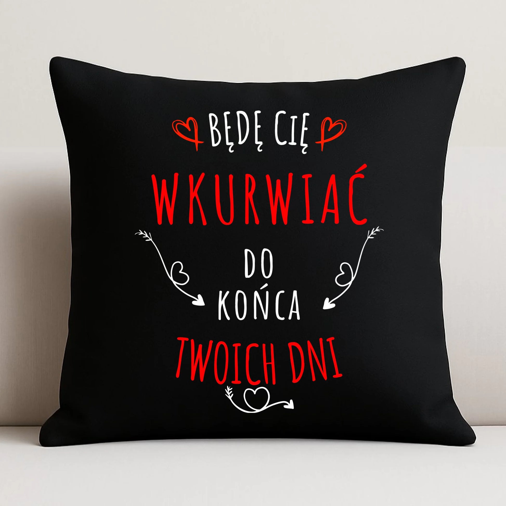 Poduszka dekoracyjna dla par - Będę Cię wku*wiać do końca Twoich dni - bez cenzury W61 - StoryCups.pl
