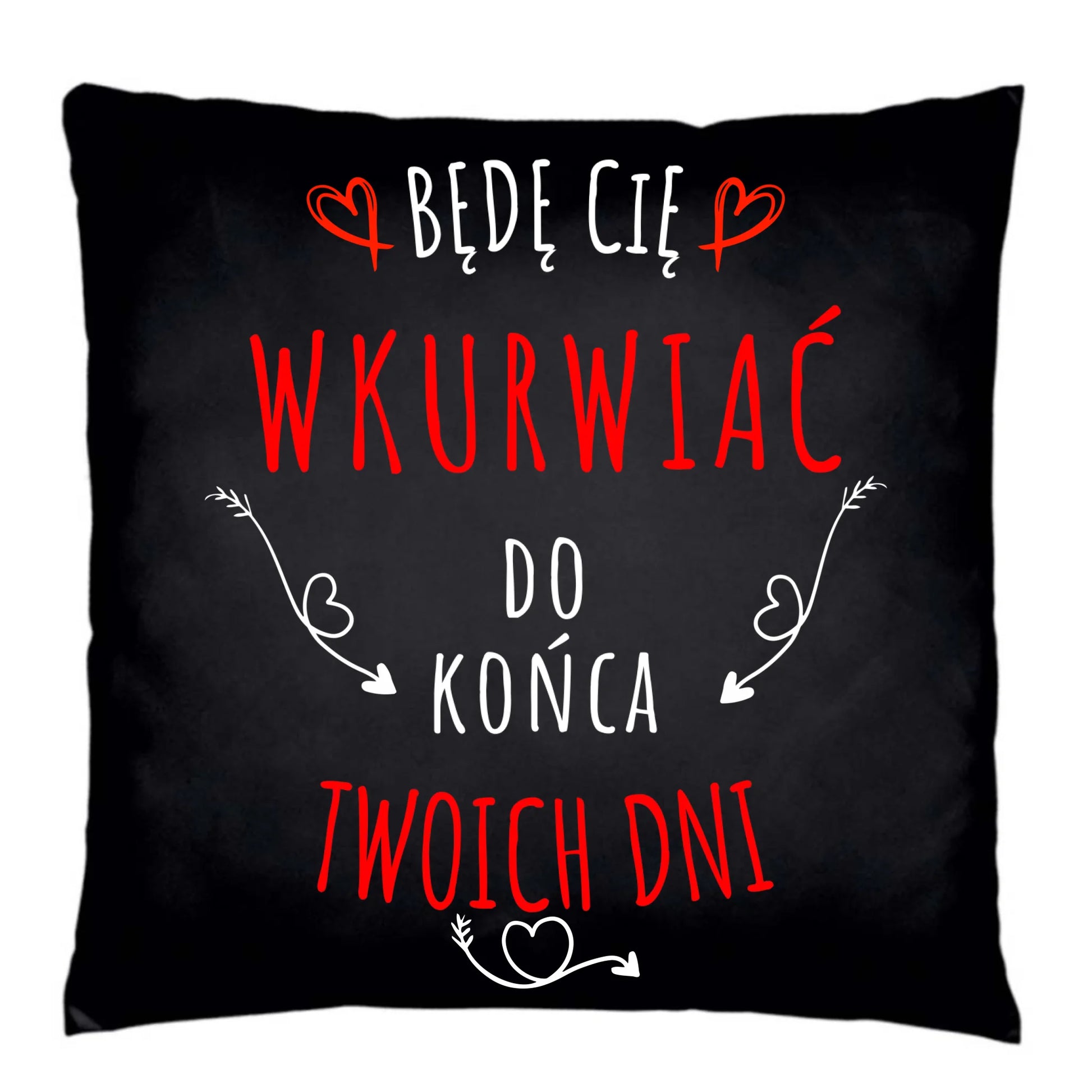 Poduszka dekoracyjna dla par - Będę Cię wku*wiać do końca Twoich dni - bez cenzury W61 - StoryCups.pl