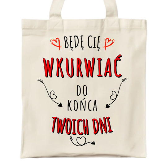 Torba dla par - Będę Cię wku*wiać do końca Twoich dni - bez cenzury W61 - StoryCups.pl