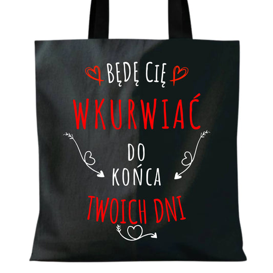 Torba dla par - Będę Cię wku*wiać do końca Twoich dni - bez cenzury W61 - StoryCups.pl