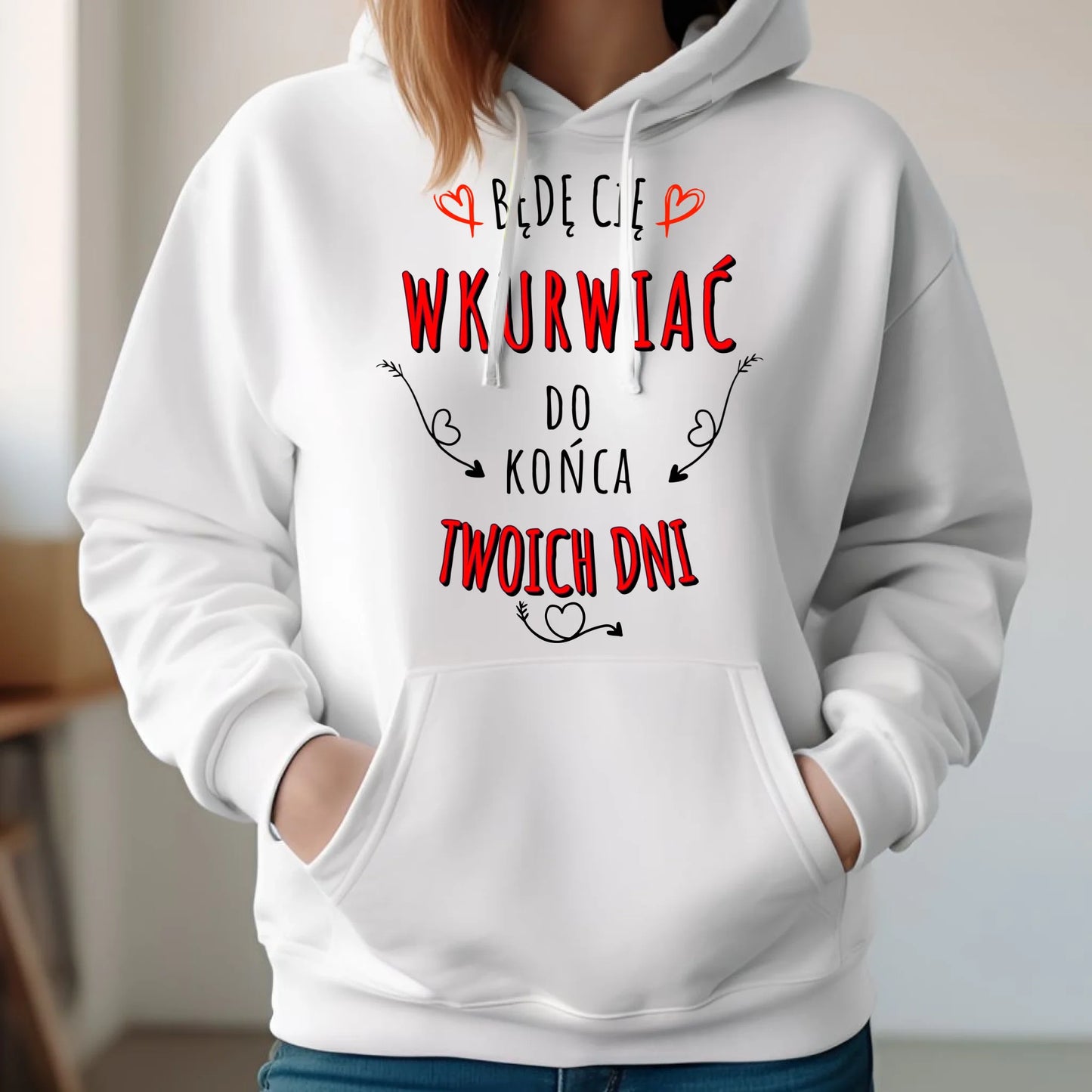 Bluza damska z kapturem - Będę Cię wku*wiać do końca Twoich dni - bez cenzury W61 - StoryCups.pl