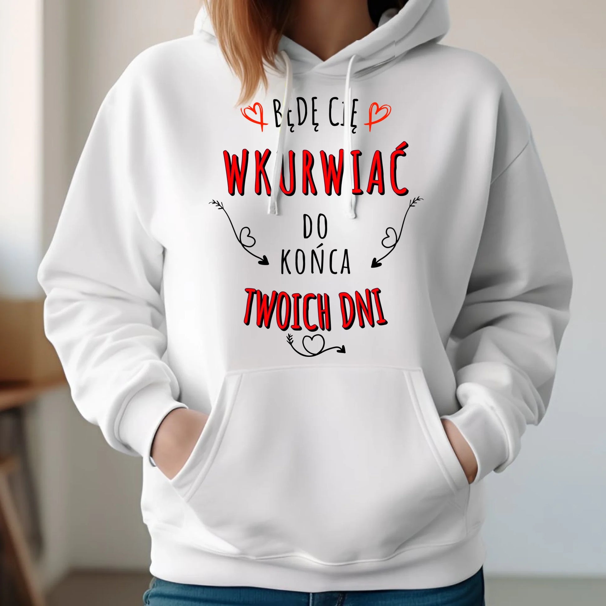 Bluza damska z kapturem - Będę Cię wku*wiać do końca Twoich dni - bez cenzury W61 - StoryCups.pl