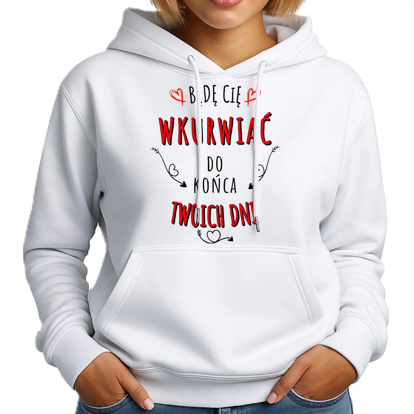 Bluza damska z kapturem - Będę Cię wku*wiać do końca Twoich dni - bez cenzury W61 - StoryCups.pl