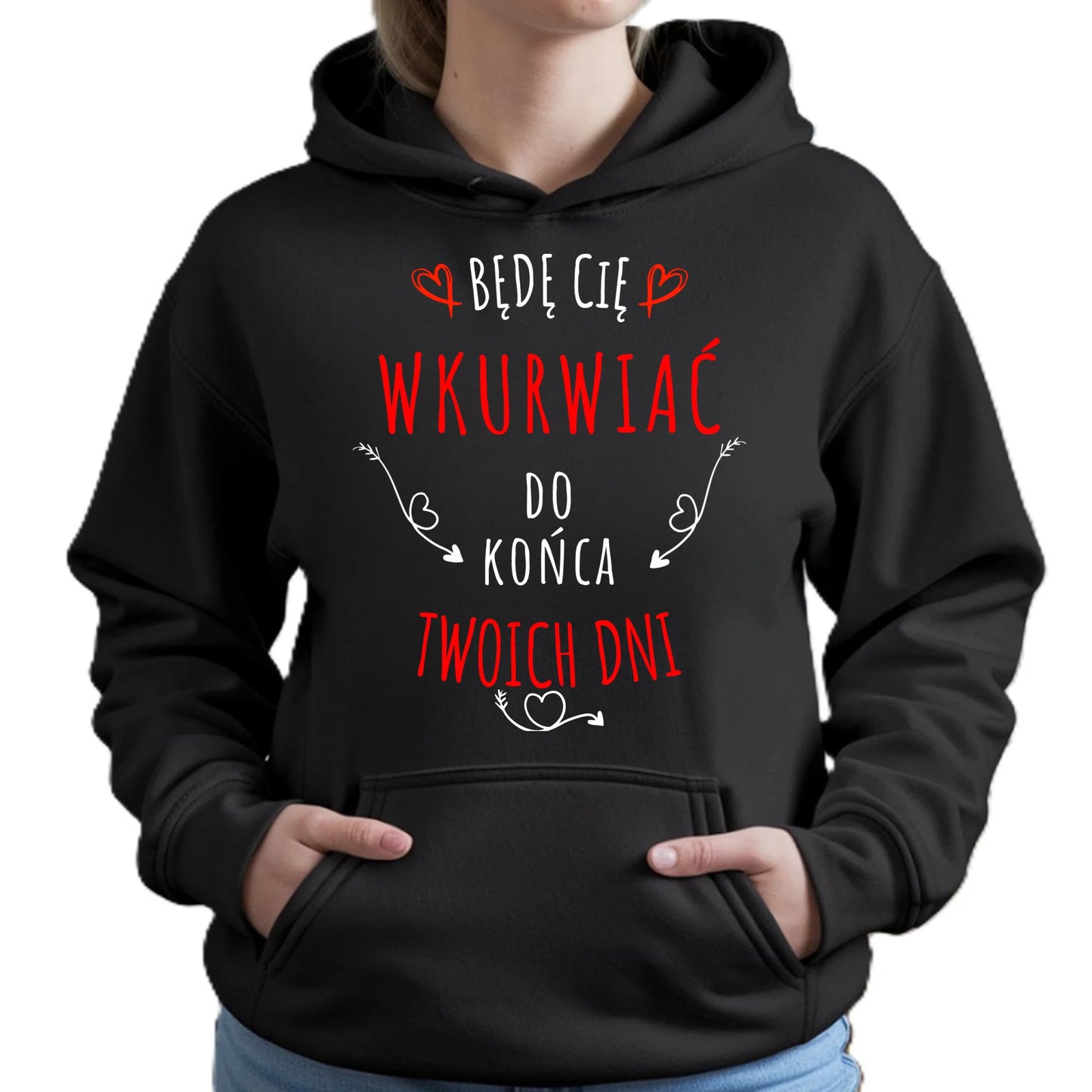 Bluza damska z kapturem - Będę Cię wku*wiać do końca Twoich dni - bez cenzury W61 - StoryCups.pl
