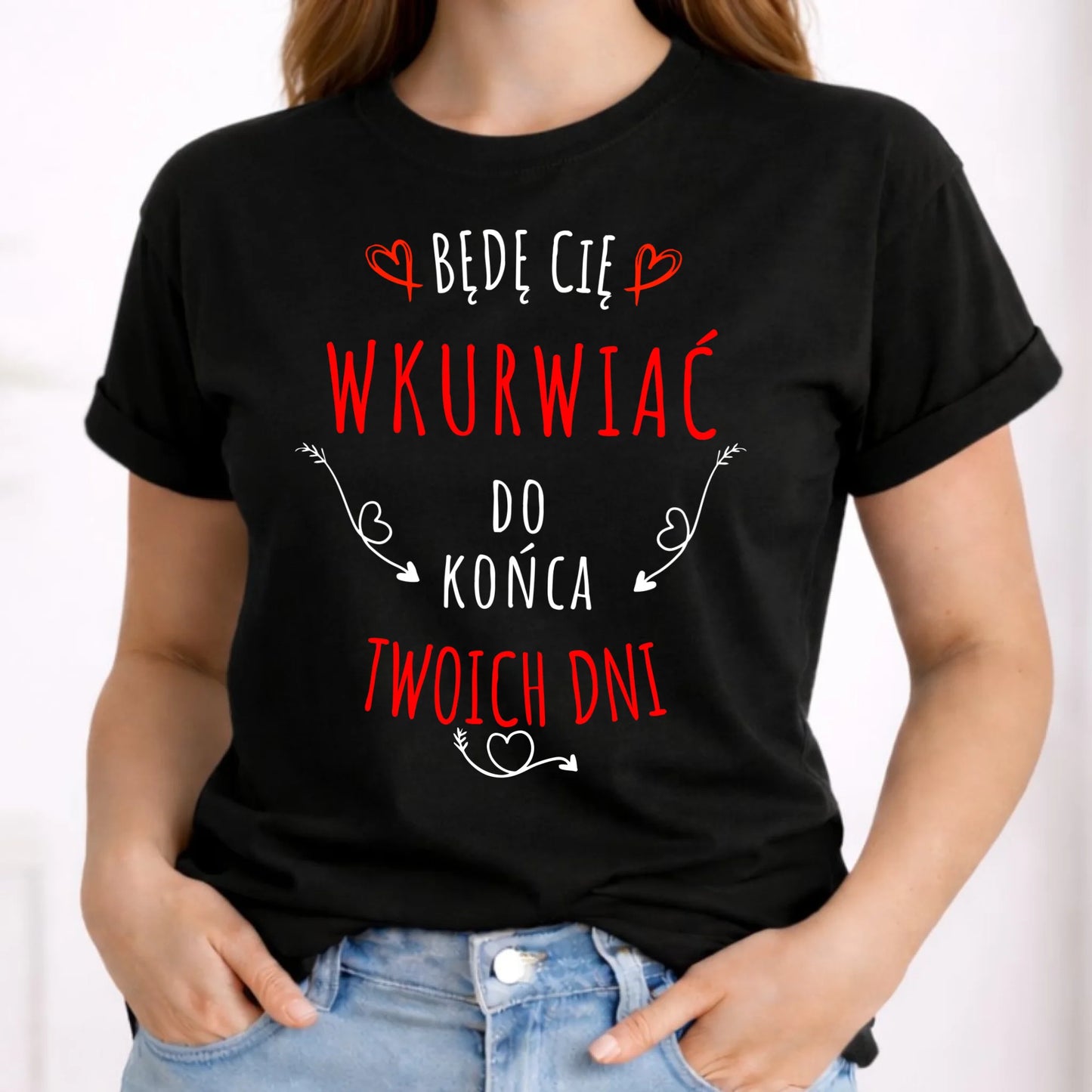 Koszulka damska - Będę Cię wku*wiać do końca Twoich dni - bez cenzury W61 - StoryCups.pl