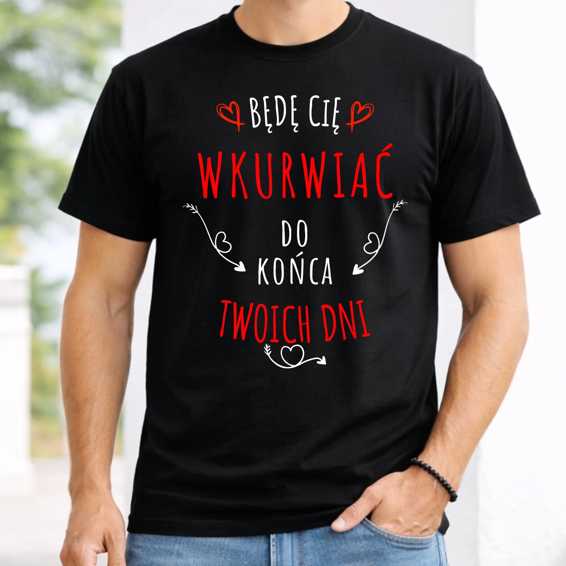 Koszulka męska - Będę Cię wku*wiać do końca Twoich dni - bez cenzury W61 - StoryCups.pl