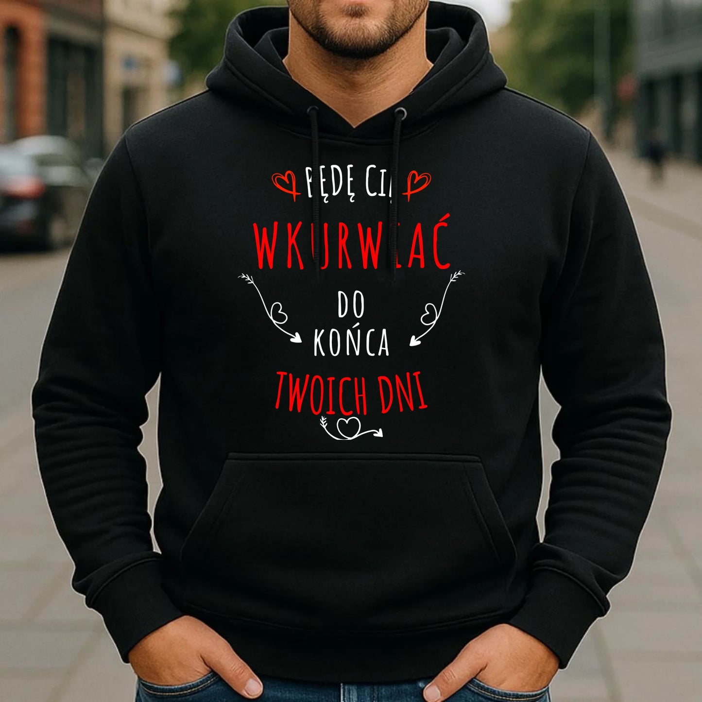 Bluza męska z kapturem - Będę Cię wku*wiać do końca Twoich dni - bez cenzury W61 - StoryCups.pl