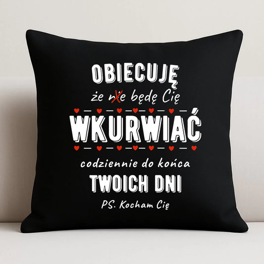 Poduszka dekoracyjna dla par - Obiecuję, że będę Cię wku*rwiać codziennie - bez cenzury W65 - StoryCups.pl