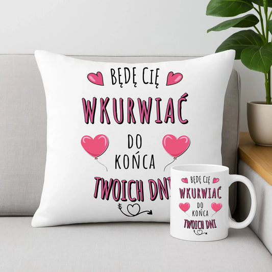 Zestaw poduszka i kubek dla par - Będę Cię wku*rwiać do końca Twoich dni - bez cenzury W62 - StoryCups.pl