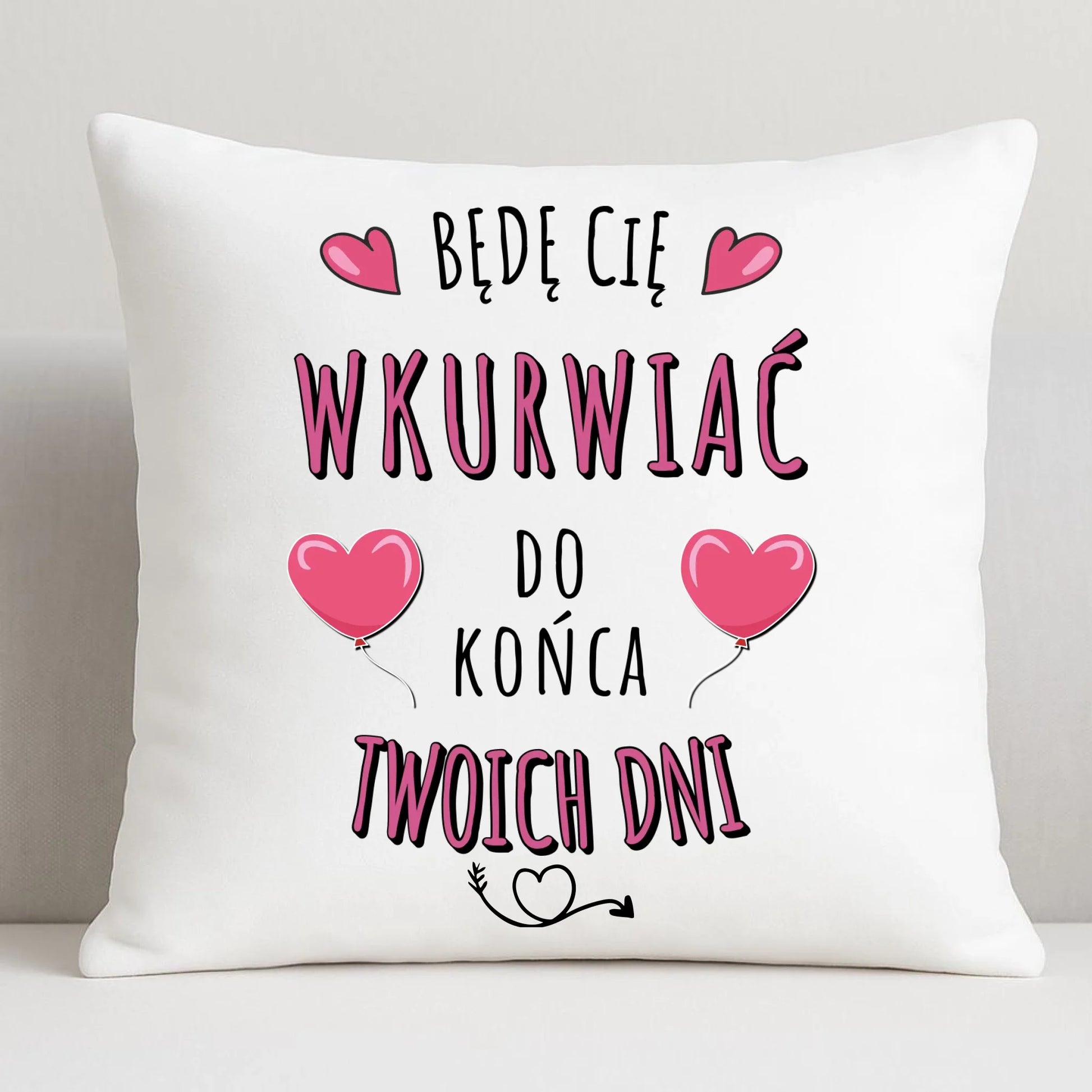 Poduszka dla par - Będę Cię wku*rwiać do końca Twoich dni - bez cenzury W62 - StoryCups.pl