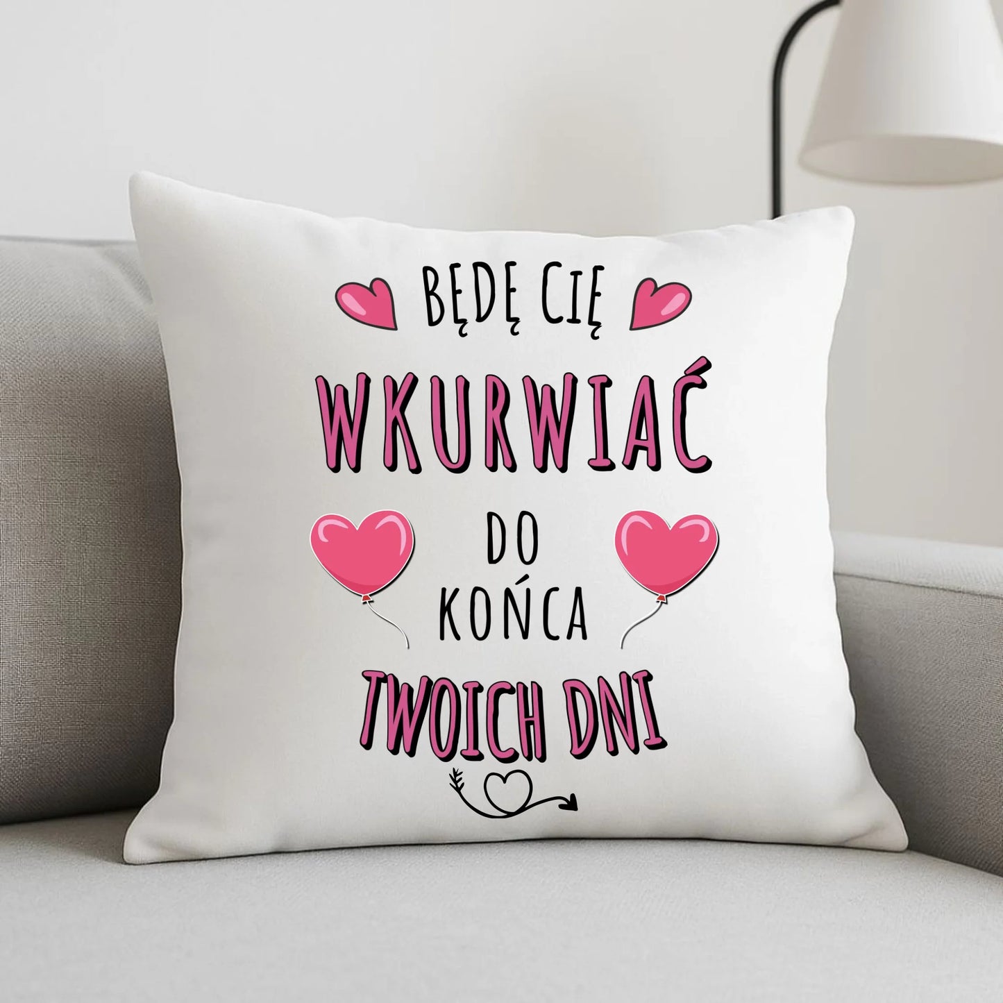 Poduszka dla par - Będę Cię wku*rwiać do końca Twoich dni - bez cenzury W62 - StoryCups.pl