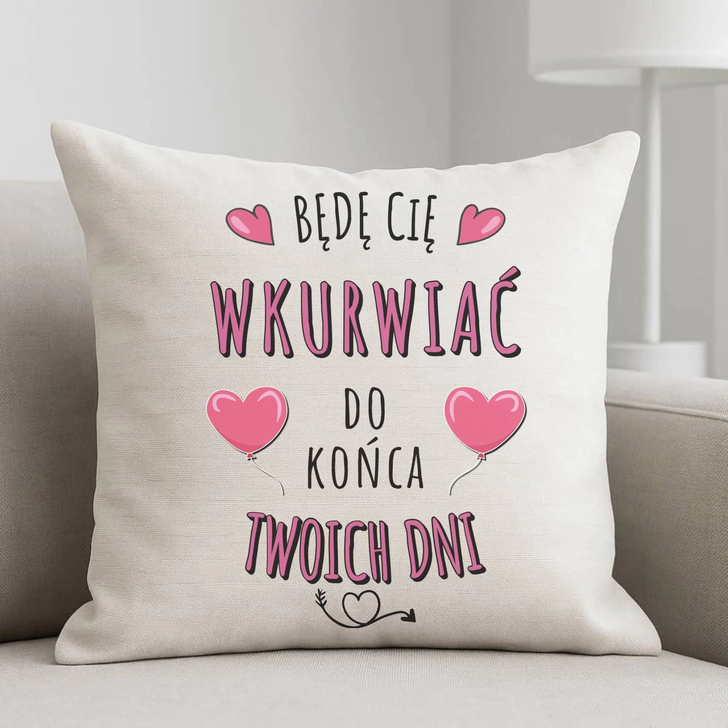 Poduszka dla par - Będę Cię wku*rwiać do końca Twoich dni - bez cenzury W62 - StoryCups.pl