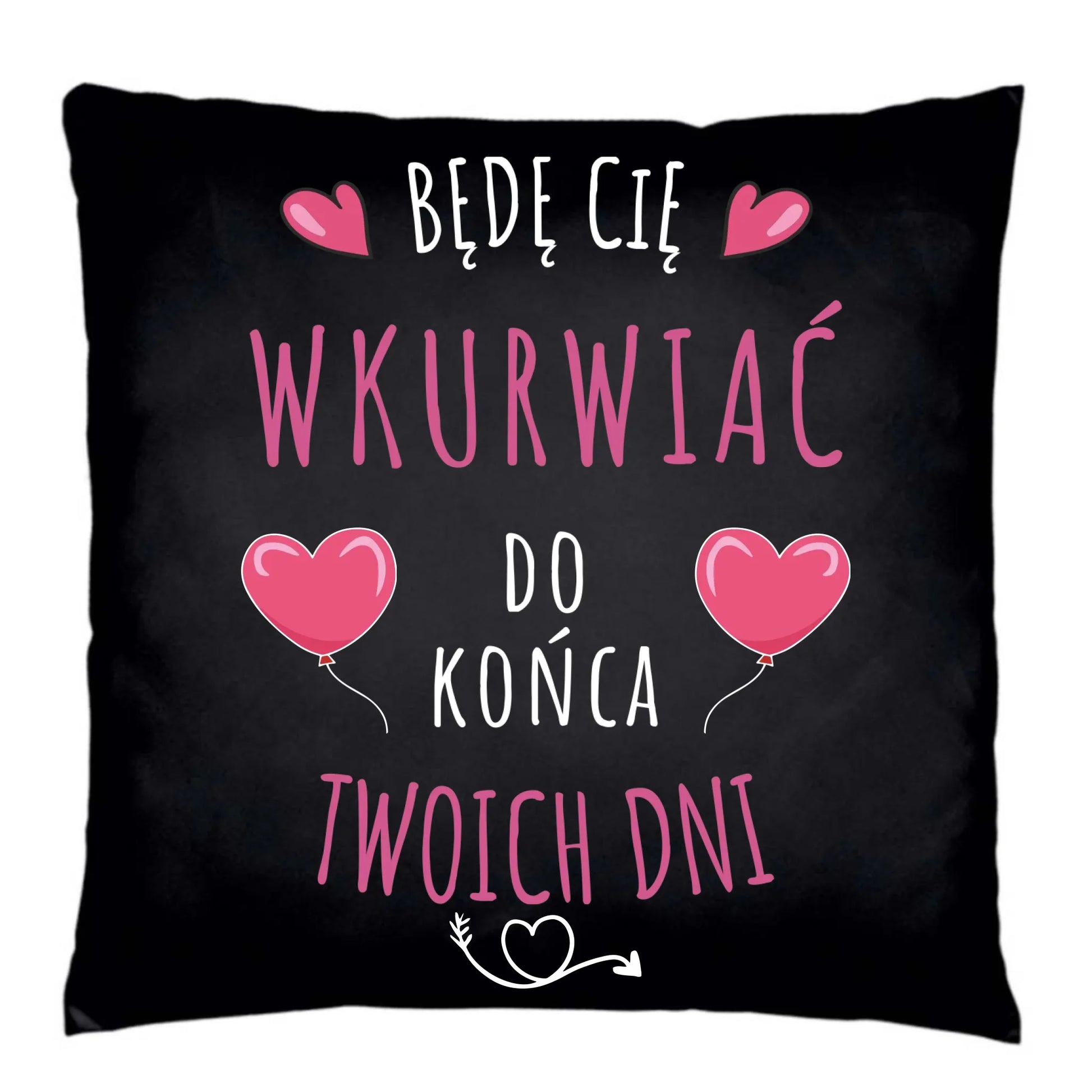 Poduszka dekoracyjna dla par - Będę Cię wku*rwiać do końca Twoich dni - bez cenzury W62 - StoryCups.pl