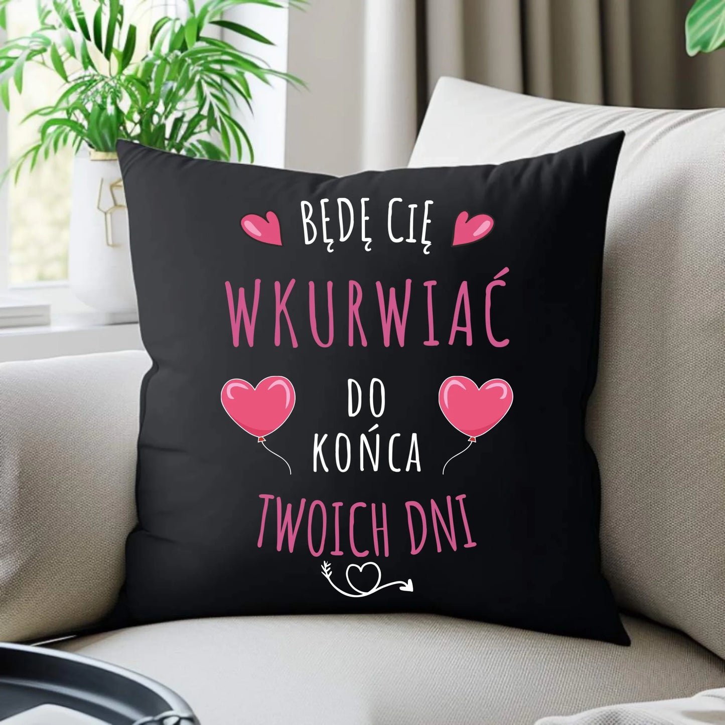 Poduszka dekoracyjna dla par - Będę Cię wku*rwiać do końca Twoich dni - bez cenzury W62 - StoryCups.pl