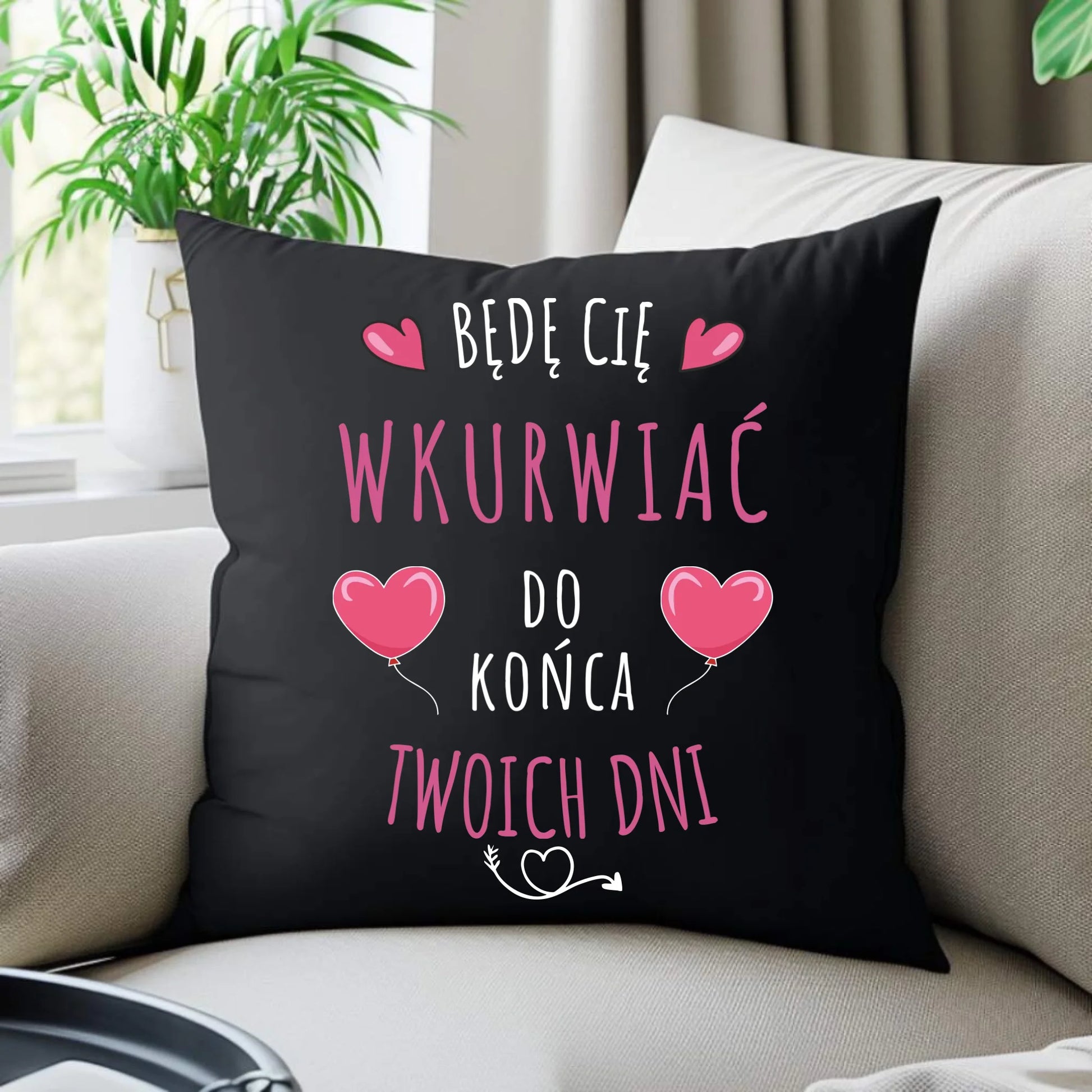 Poduszka dekoracyjna dla par - Będę Cię wku*rwiać do końca Twoich dni - bez cenzury W62 - StoryCups.pl