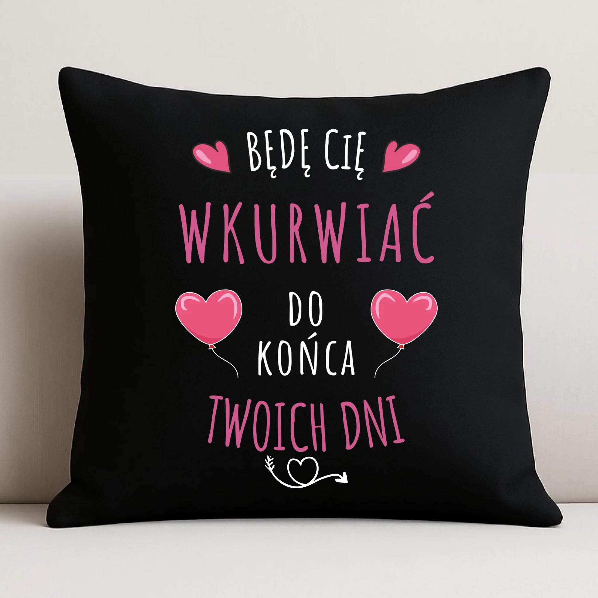 Poduszka dekoracyjna dla par - Będę Cię wku*rwiać do końca Twoich dni - bez cenzury W62 - StoryCups.pl