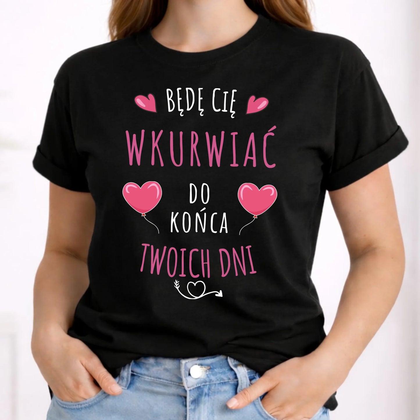 Koszulka damska - Będę Cię wku*rwiać do końca Twoich dni - bez cenzury W62 - StoryCups.pl