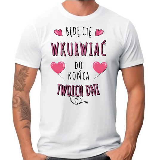 Koszulka męska - Obiecuję, że będę Cię wku*rwiać codziennie - bez cenzury W62 - StoryCups.pl